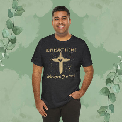 Don’t Reject The One Who Loves You Most T-Shirt