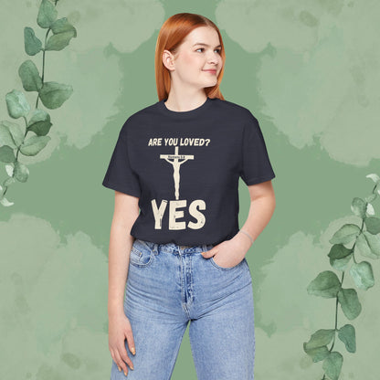 Are You Loved? YES – Christian T-Shirt