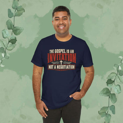The Gospel Is an Invitation, Not a Negotiation Christian T-Shirt