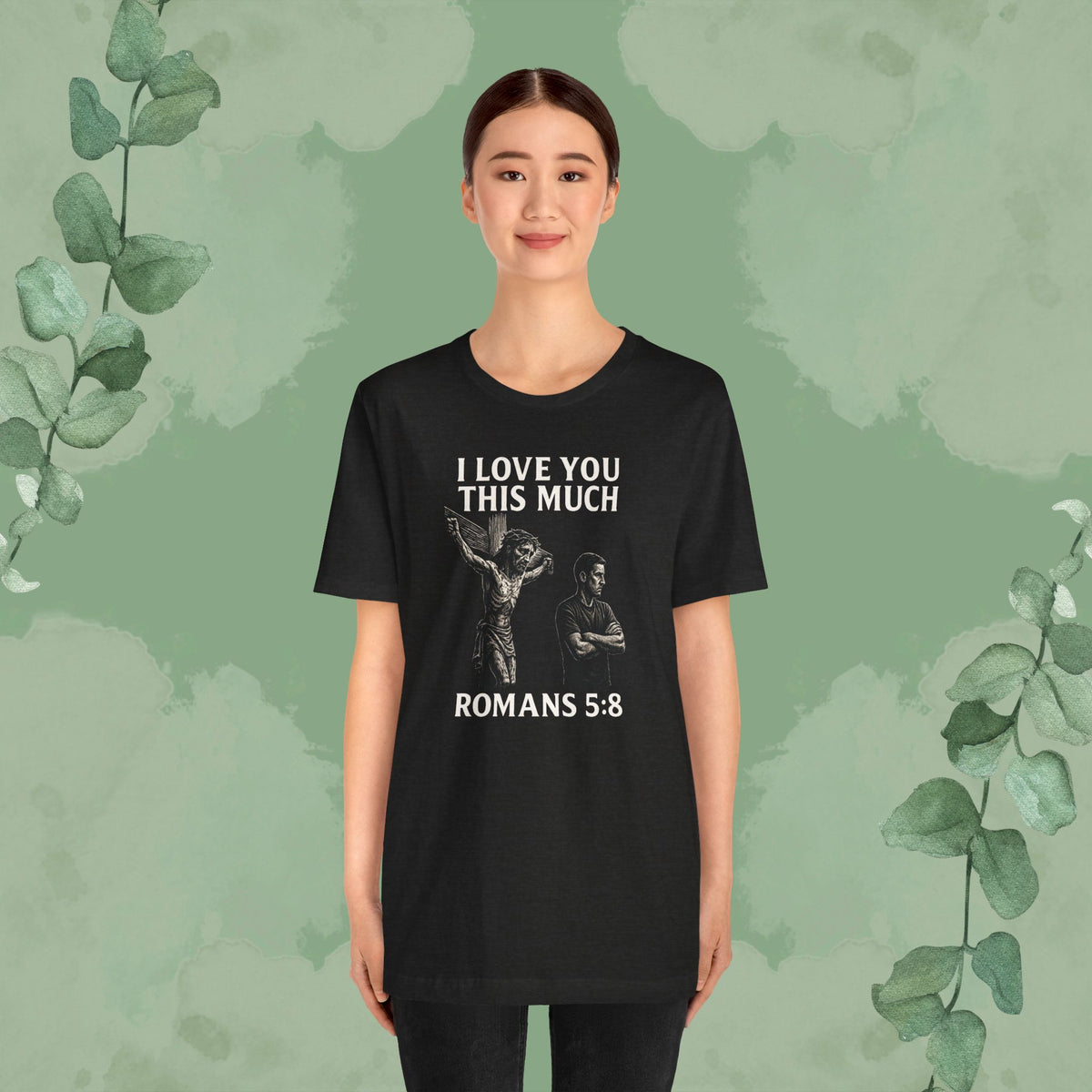 I Love You This Much – Romans 5:8 T-Shirt