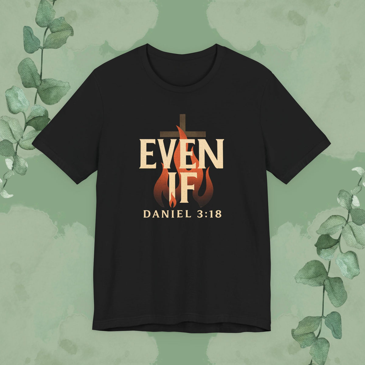 Black Christian T-shirt with “Even If” Daniel 3:18 faith-over-fear design
