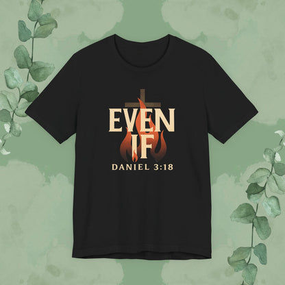 Black Christian T-shirt with “Even If” Daniel 3:18 faith-over-fear design