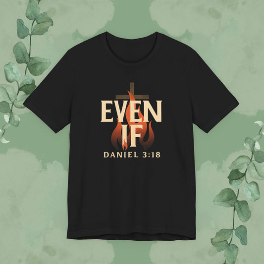 Black Christian T-shirt with “Even If” Daniel 3:18 faith-over-fear design