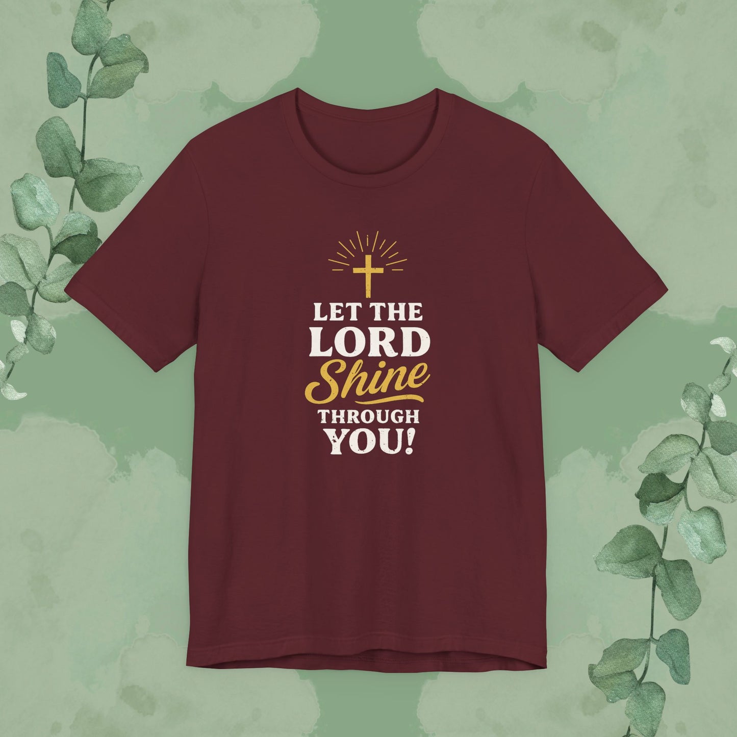Let the Lord Shine Through You Christian T-Shirt
