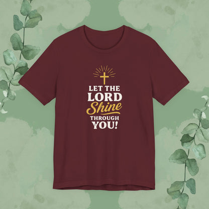 Let the Lord Shine Through You Christian T-Shirt