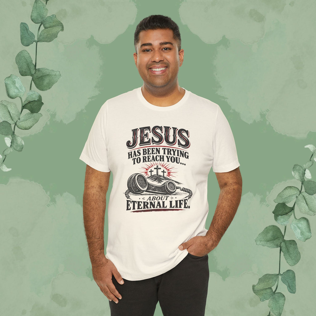 Jesus Has Been Trying to Reach You | Christian Eternal Life T-Shirt