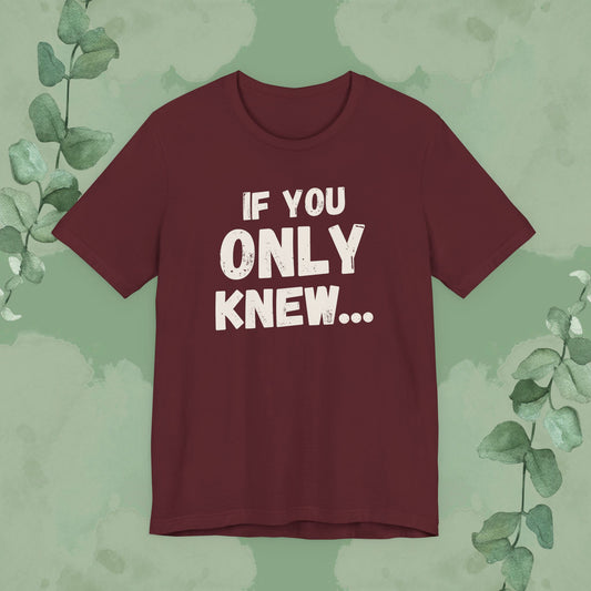 If You Only Knew Christian conversation starter t-shirt with distressed vintage typography on a maroon shirt.