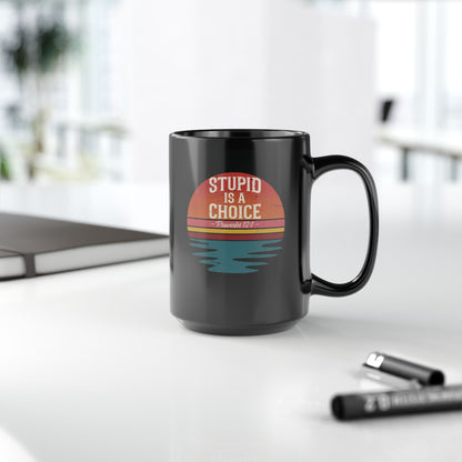 Stupid Is a Choice – Proverbs 12:1 Christian Mug | Funny Faith-Based Gift