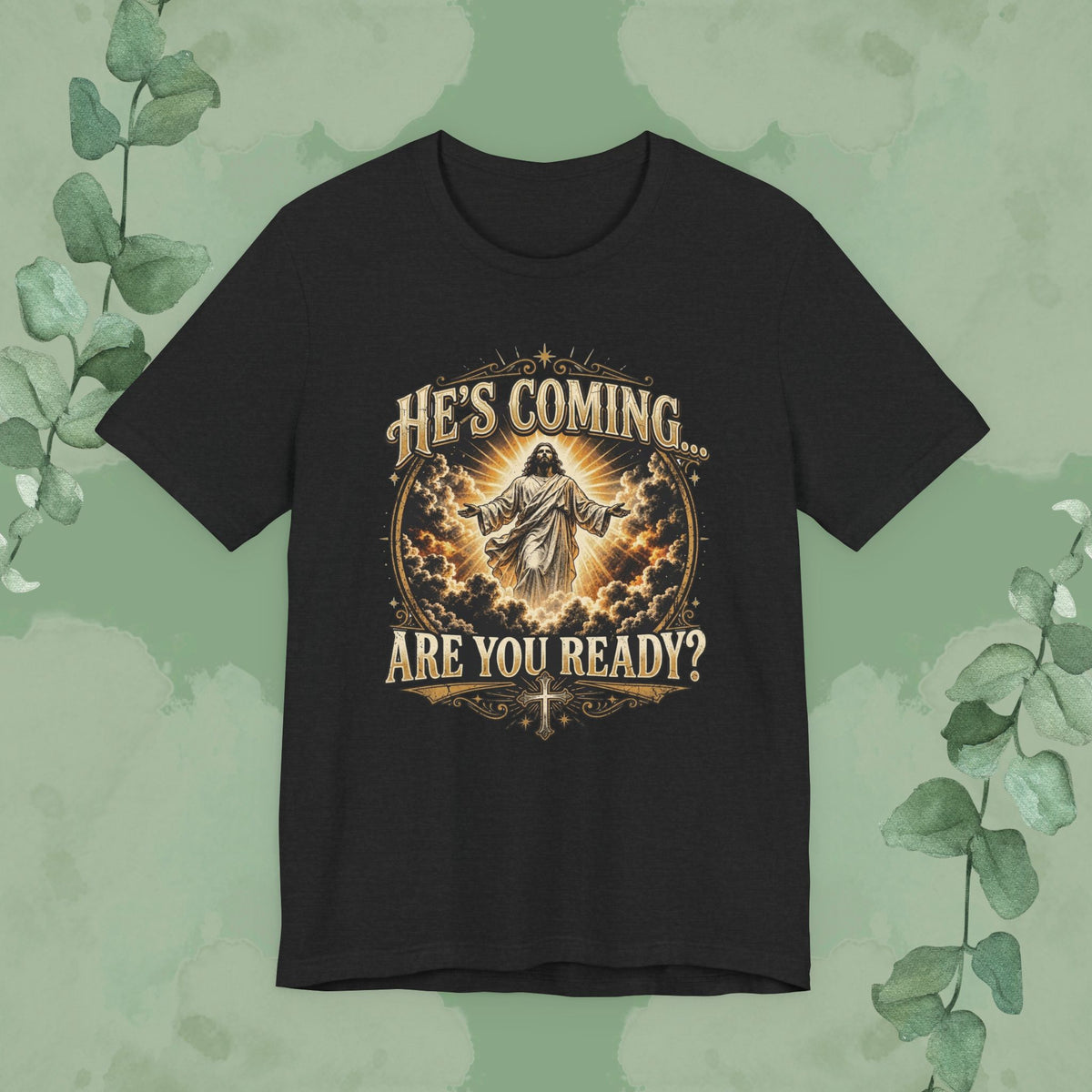 He’s Coming… Are You Ready? Christian T-Shirt | Second Coming Shirt