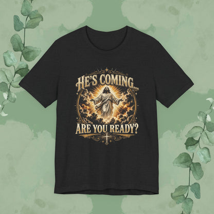 He’s Coming… Are You Ready? Christian T-Shirt | Second Coming Shirt