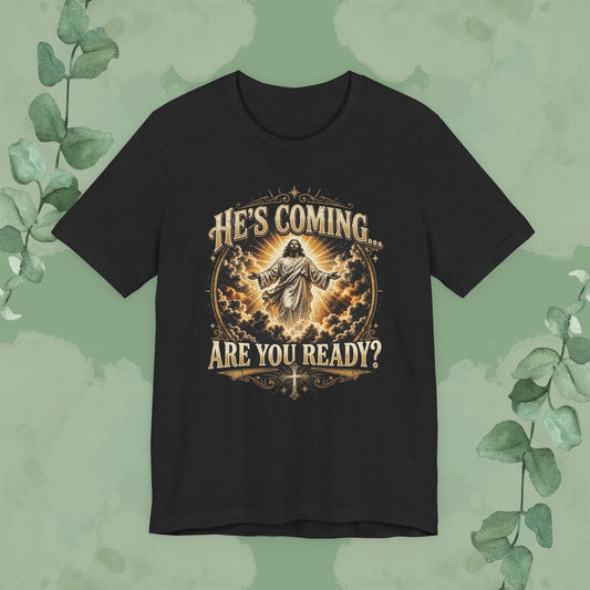 He’s Coming… Are You Ready? Christian T-Shirt | Second Coming Shirt
