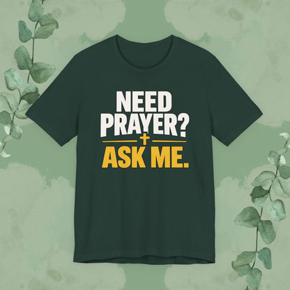 Need Prayer? Ask Me. | Christian Prayer Conversation T-Shirt