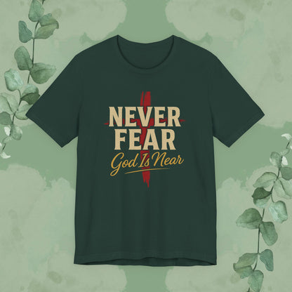 Never Fear God Is Near Christian T-Shirt