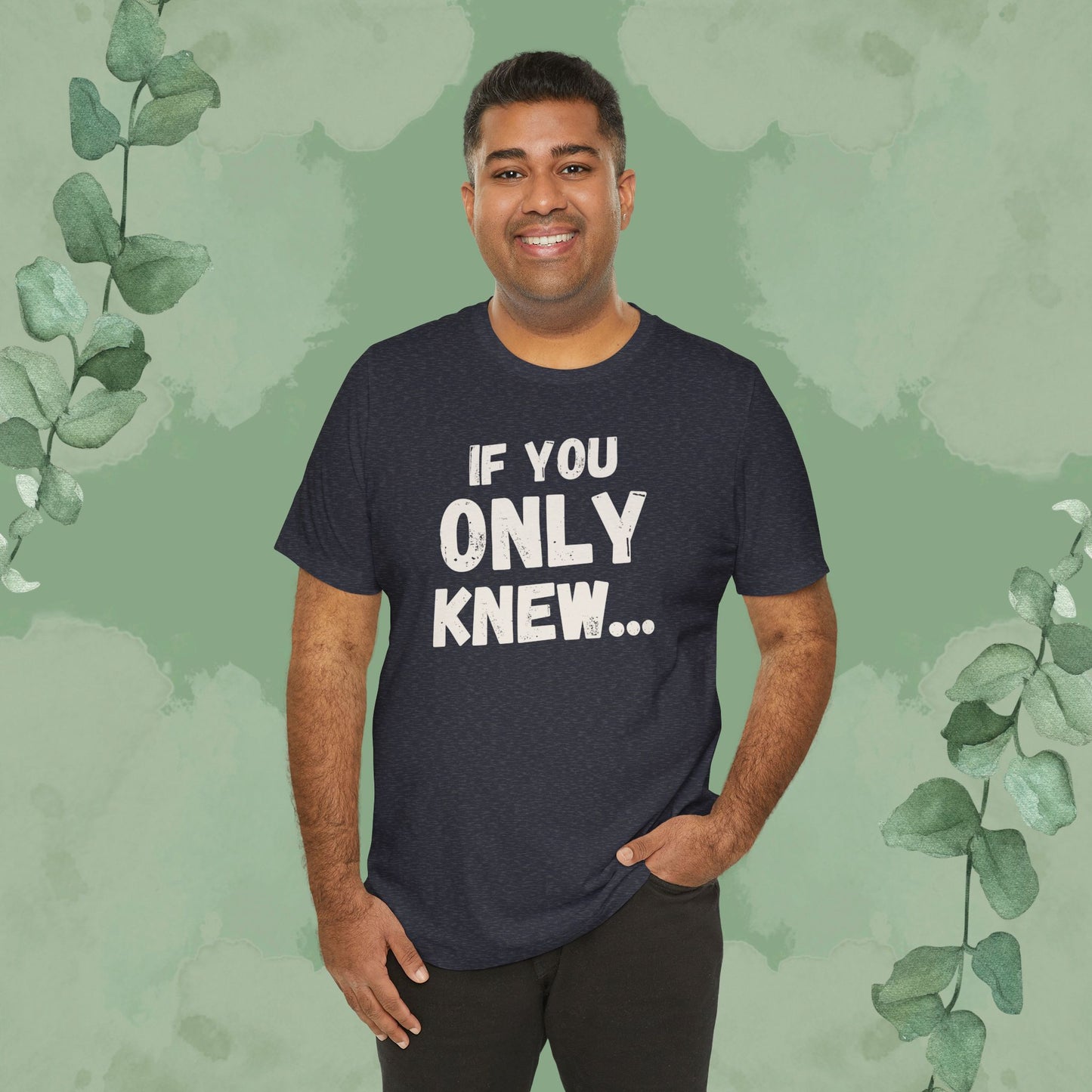 If You Only Knew... T-Shirt