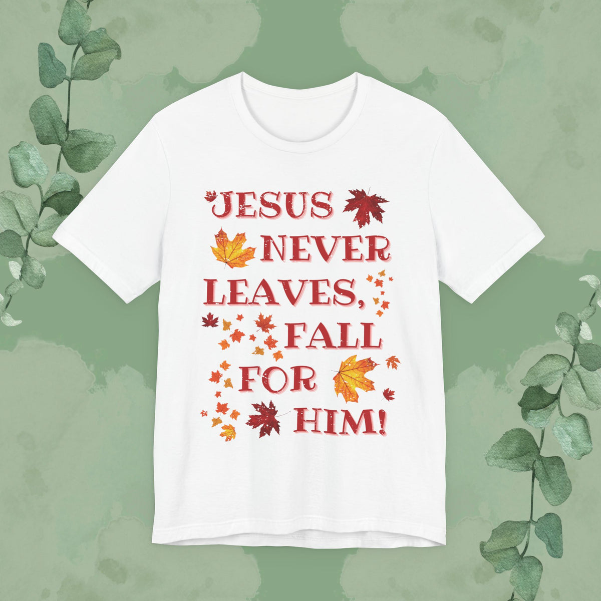 “Jesus Never Leaves – Fall for Him!” Christian T-Shirt – Autumn Faith Apparel