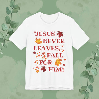 “Jesus Never Leaves – Fall for Him!” Christian T-Shirt – Autumn Faith Apparel
