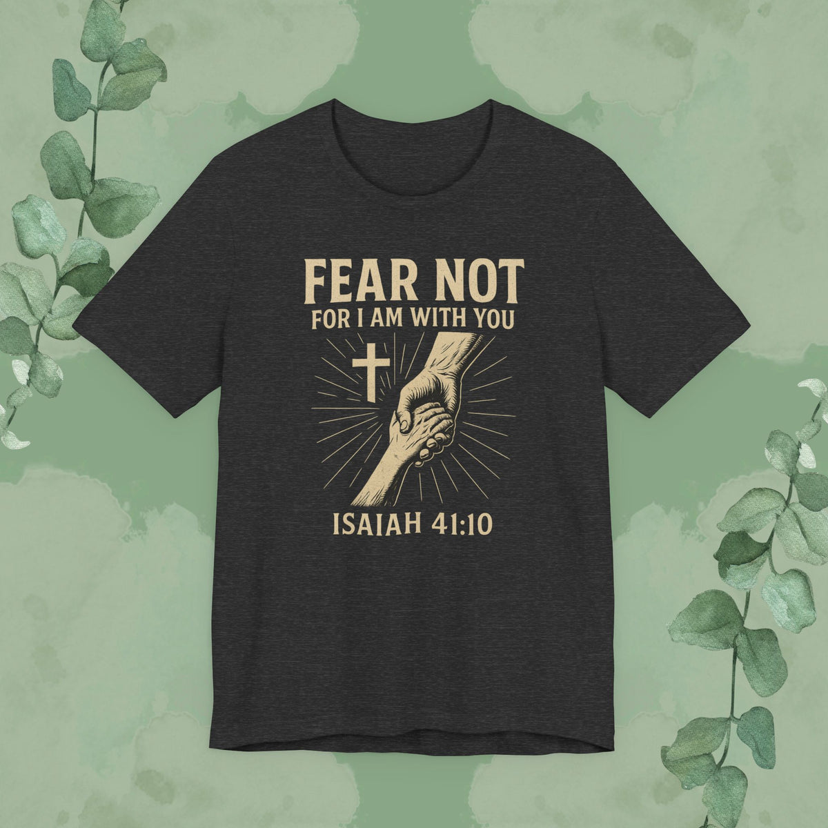 Fear Not – Isaiah 41:10 T-Shirt