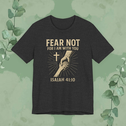 Fear Not – Isaiah 41:10 T-Shirt