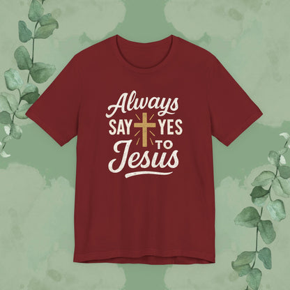 Always Say Yes to Jesus T-Shirt