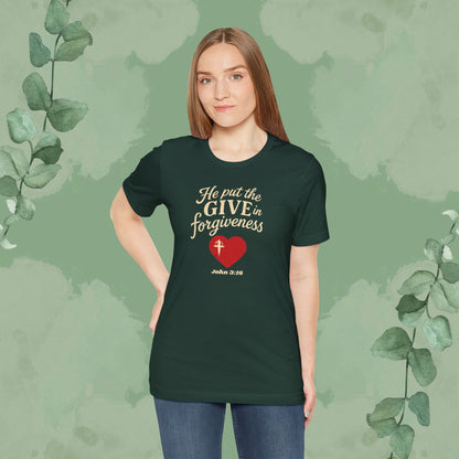 He Put the Give in Forgiveness – John 3:16 —Christian T-Shirt