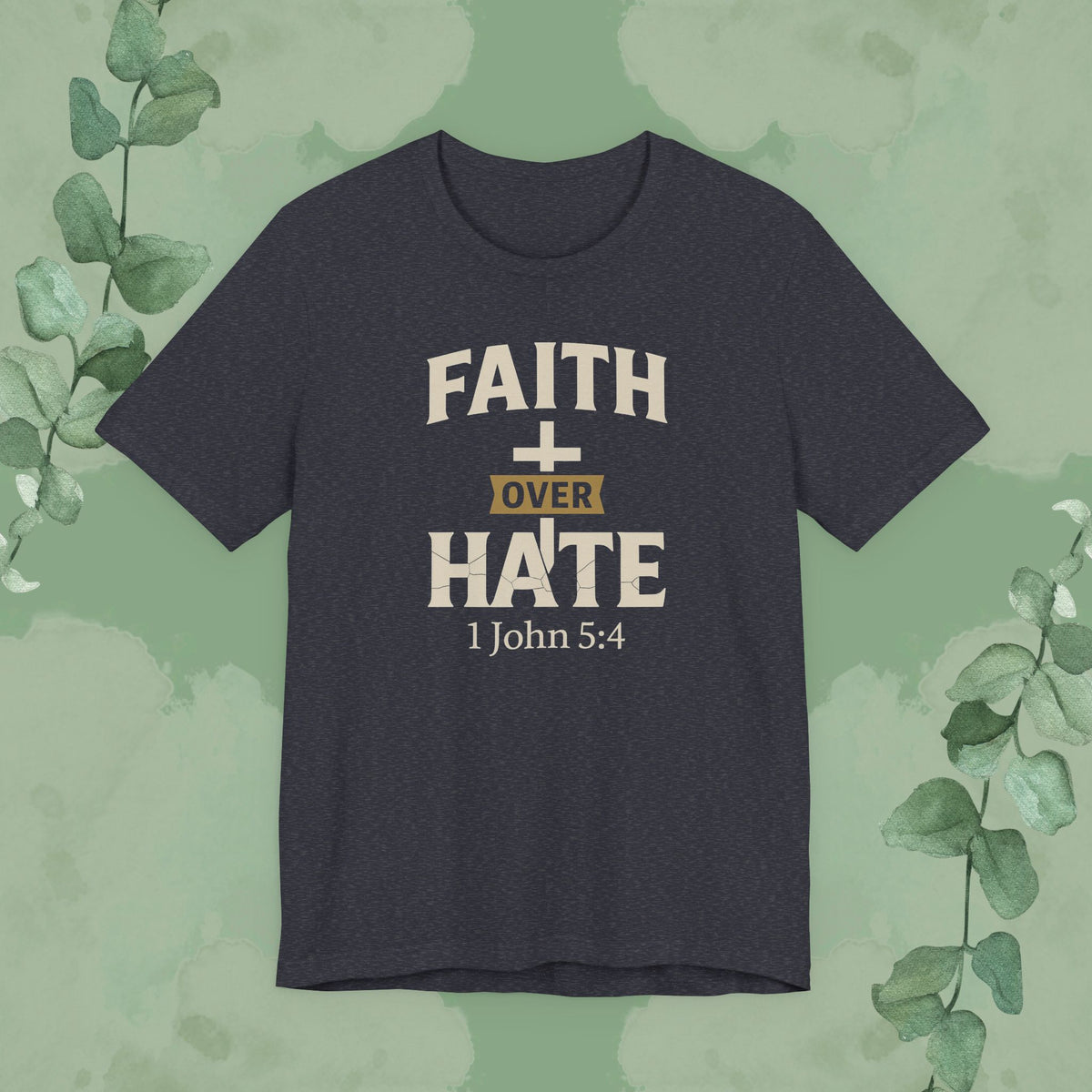 Faith Over Hate – 1 John 5:4 Christian T-Shirt | Bold Faith Tee | True Vine Design
