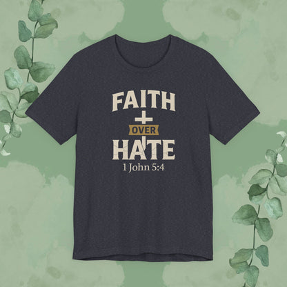 Faith Over Hate – 1 John 5:4 Christian T-Shirt | Bold Faith Tee | True Vine Design