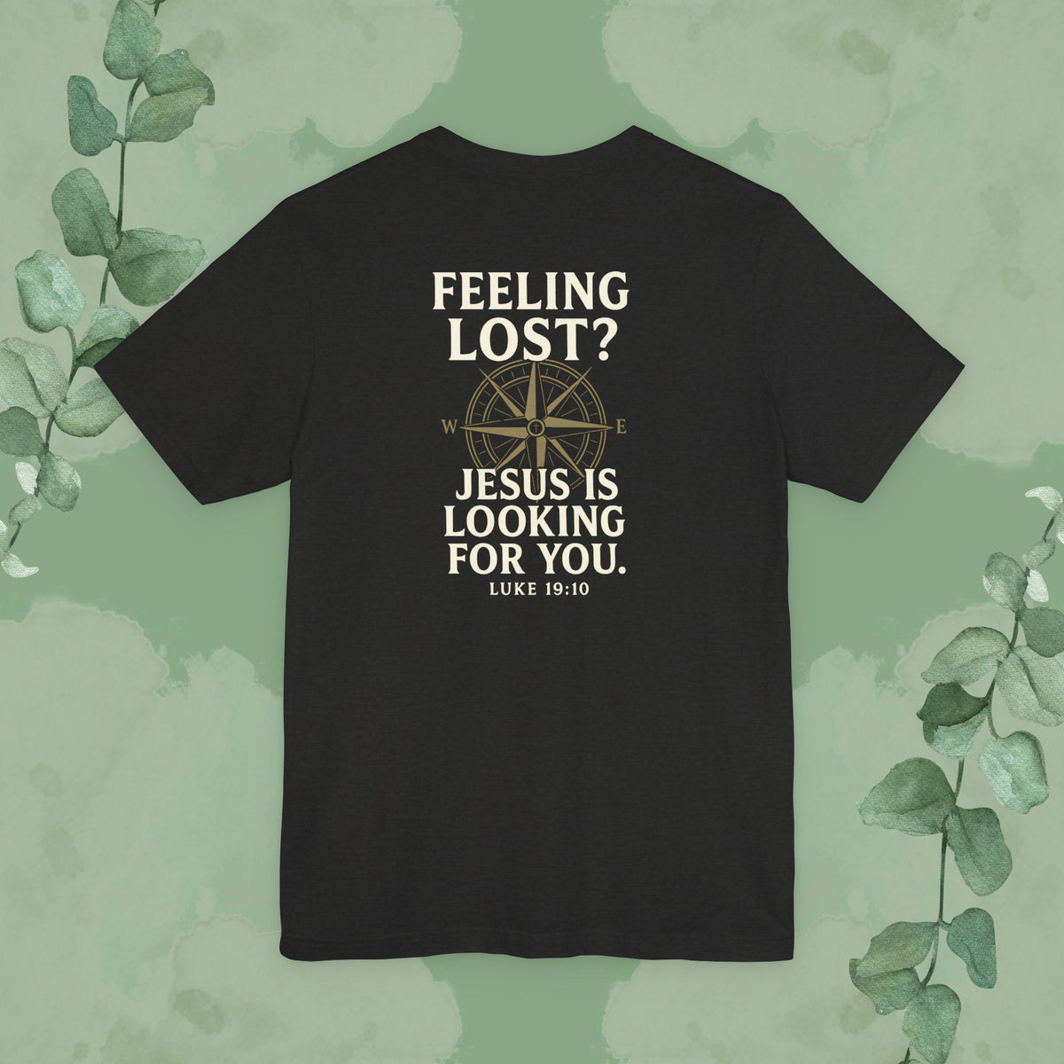 Feeling Lost? Jesus Is Looking for You. Front and Back Print Tee