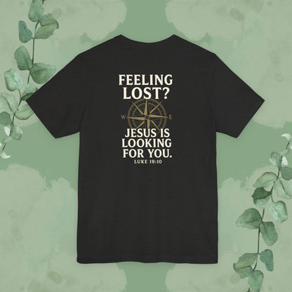 Feeling Lost? Jesus Is Looking for You. Front and Back Print Tee