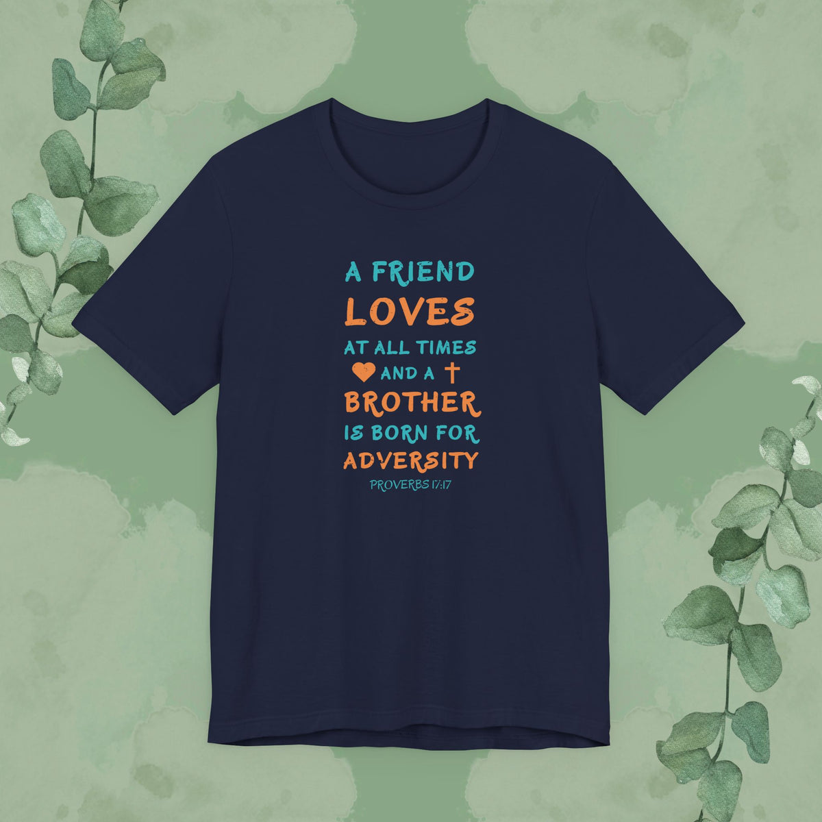 A Friend Loves At All Times – Proverbs 17:17 Christian T-Shirt