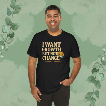 I Want Growth But Not Change T-Shirt