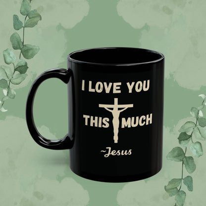 I Love You This Much~Jesus – Romans 5:8 Black Mug (11 oz & 15 oz)