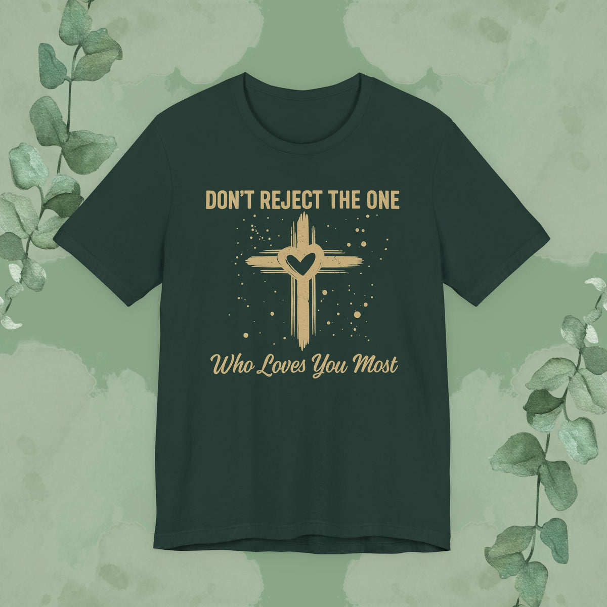 Don’t Reject The One Who Loves You Most T-Shirt