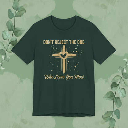 Don’t Reject The One Who Loves You Most T-Shirt