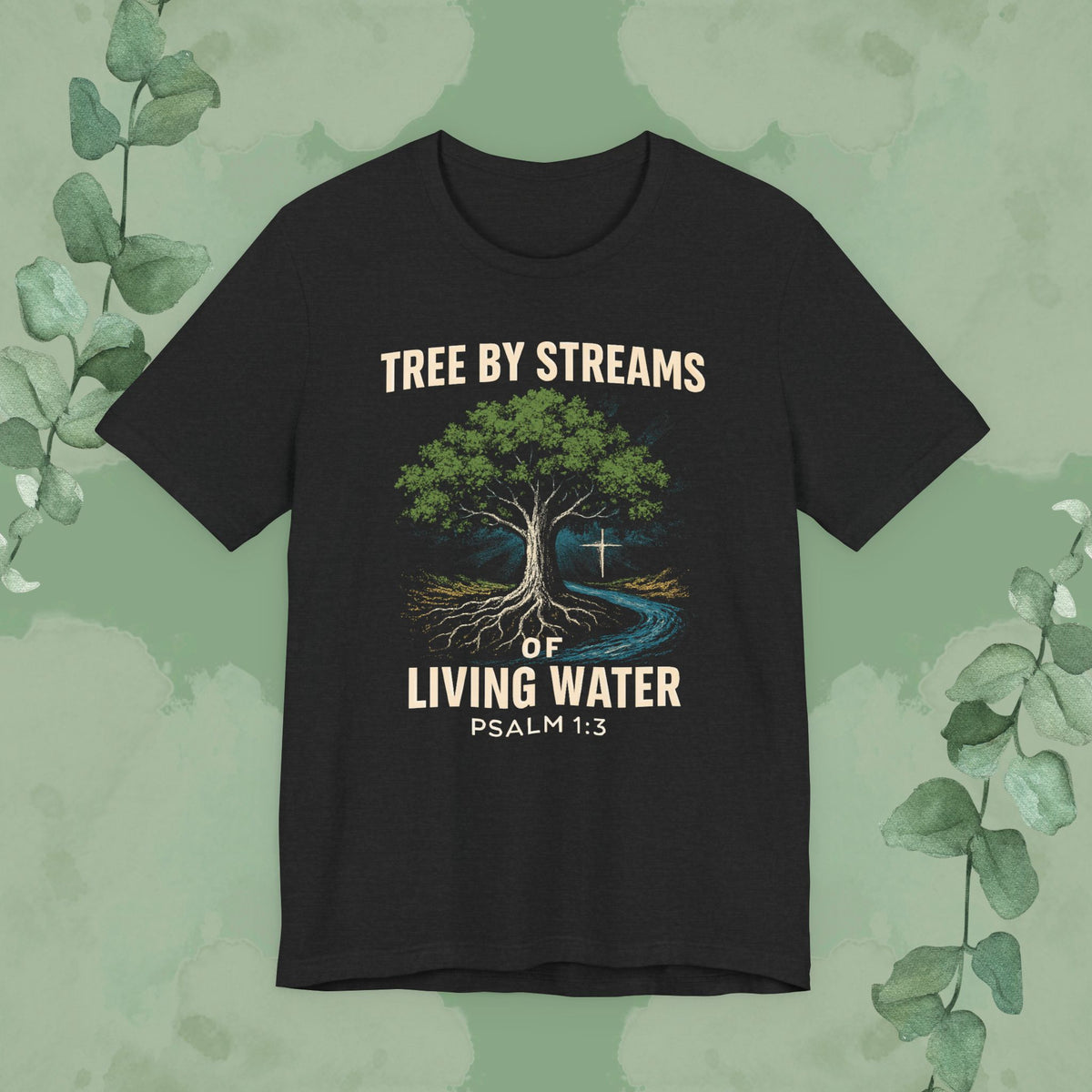 Tree by Streams of Living Water – Psalm 1:3 T-Shirt