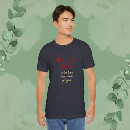 TRUST – In the One Who Died for You T-Shirt