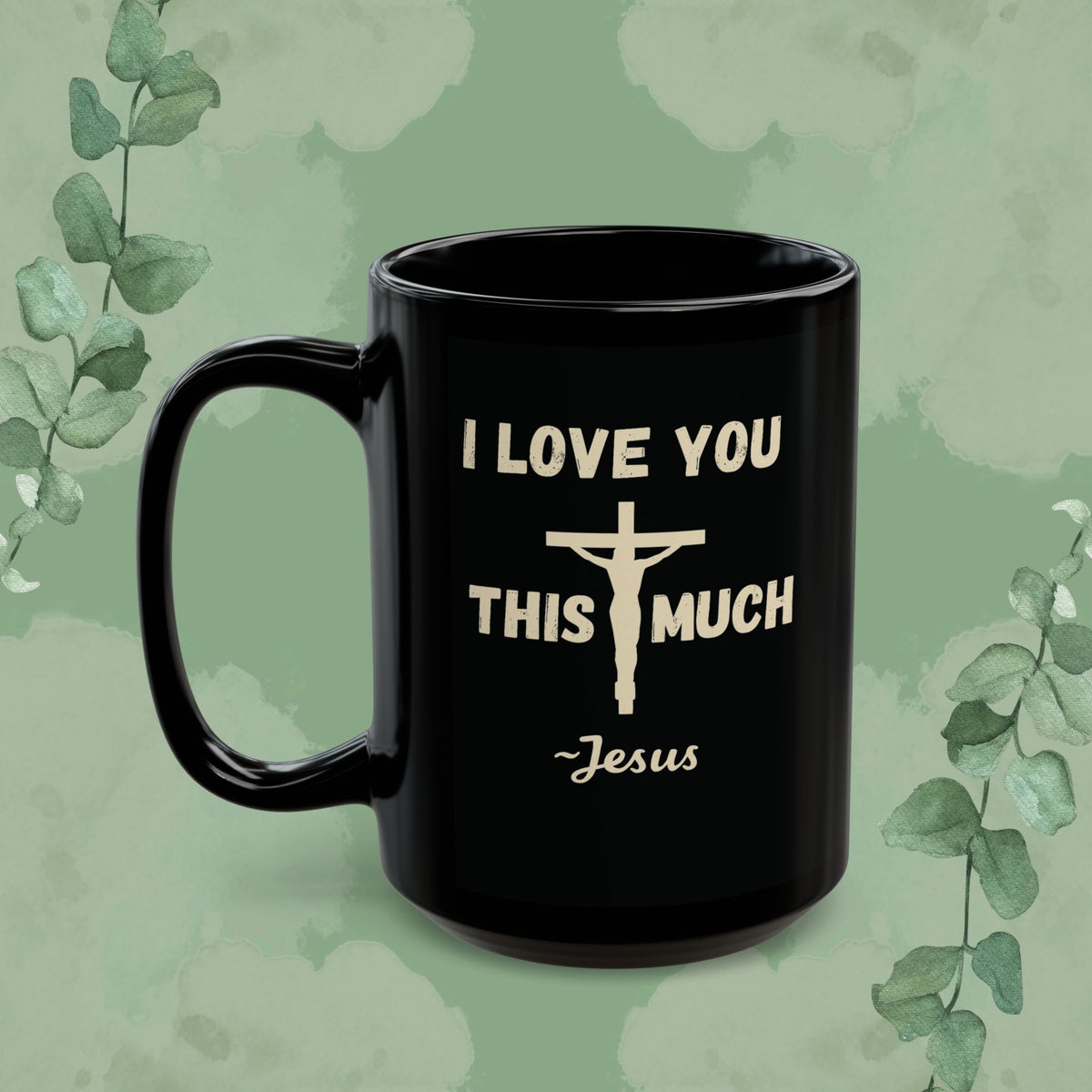 I Love You This Much~Jesus – Romans 5:8 Black Mug (11 oz & 15 oz)