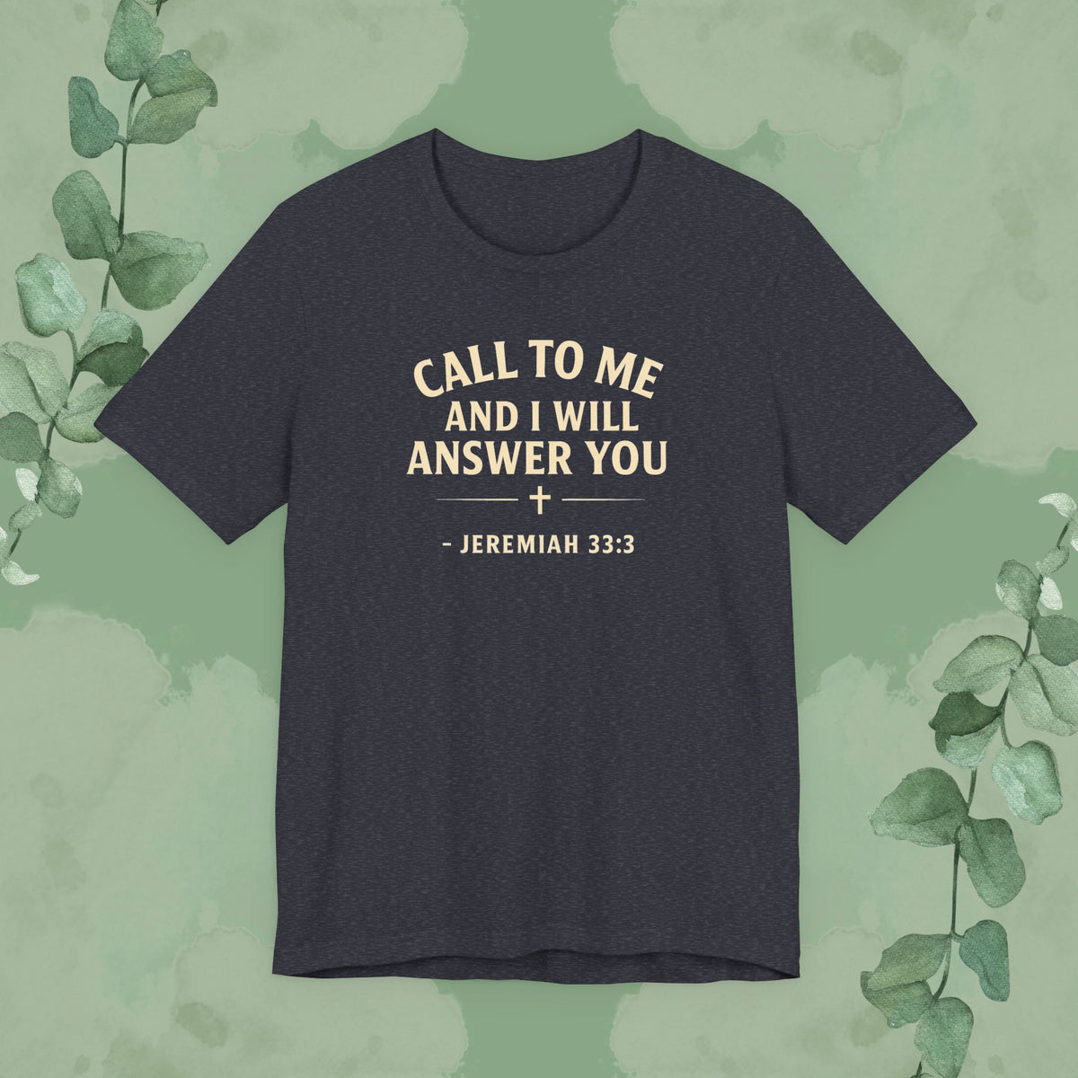 Call to Me and I Will Answer You Christian T-Shirt – Jeremiah 33:3