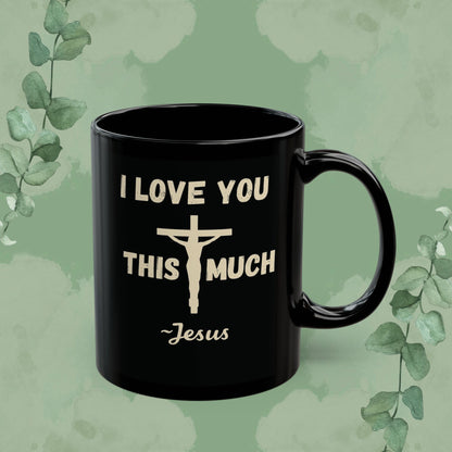 I Love You This Much~Jesus – Romans 5:8 Black Mug (11 oz & 15 oz)