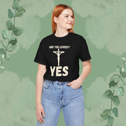 Are You Loved? YES – Christian T-Shirt