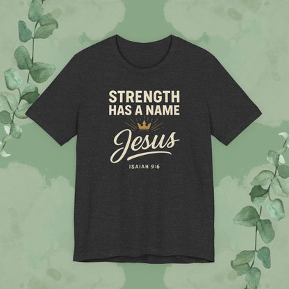Strength Has a Name – Jesus | T-Shirt