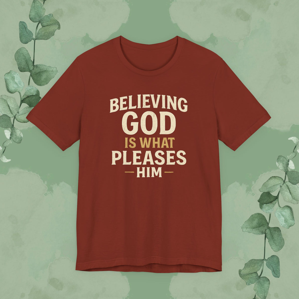 Rust Christian T-shirt with “Believing God Is What Pleases Him” faith design