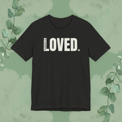 LOVED. – Romans 5:8 T-Shirt