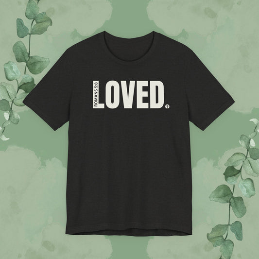 LOVED. – Romans 5:8 T-Shirt