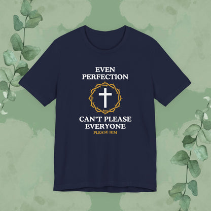 Even Perfection Can't Please Everyone — Please Him Christian T-shirt