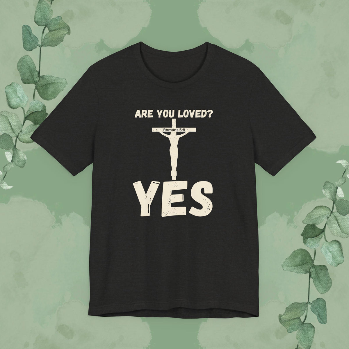 Are You Loved? YES – Christian T-Shirt