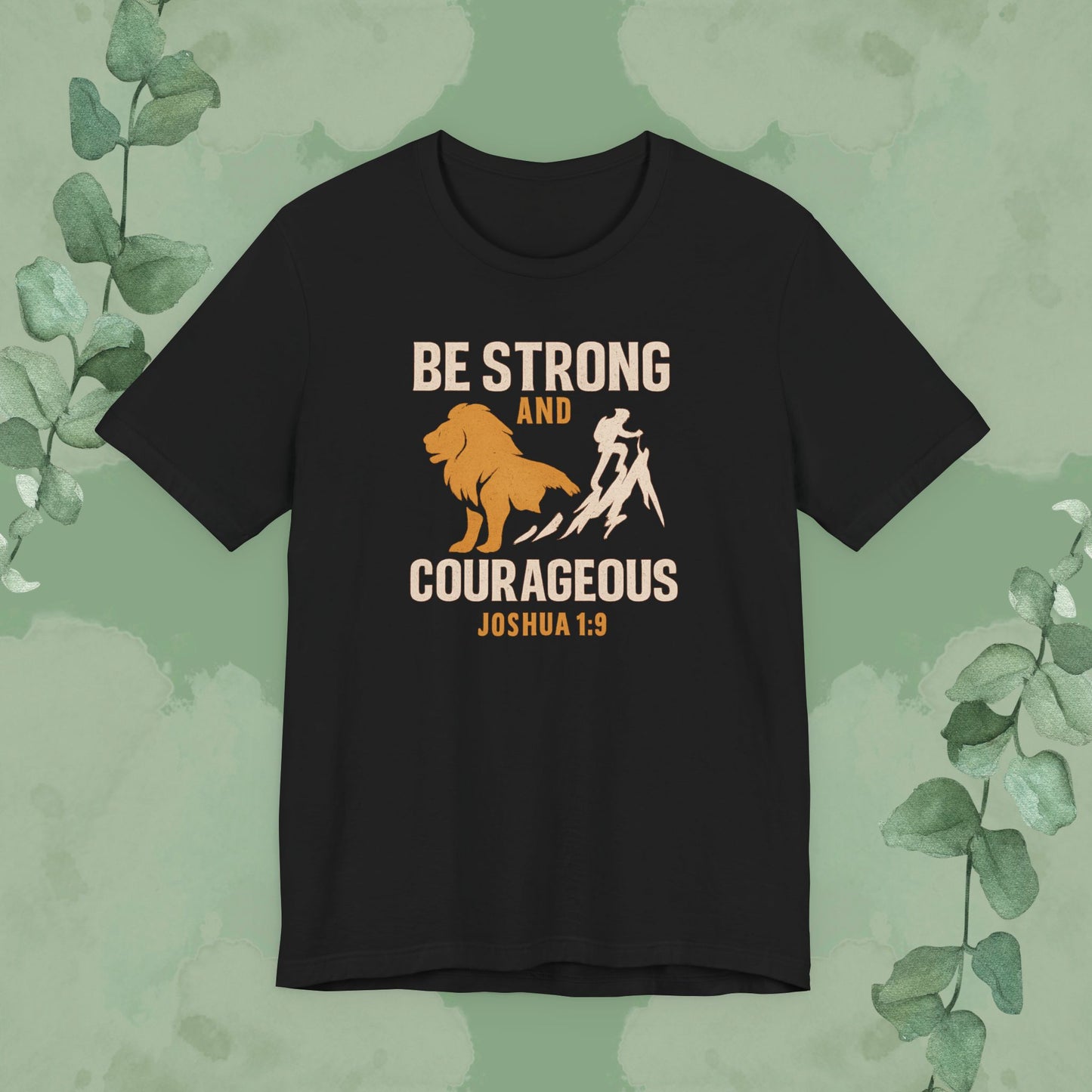 Be Strong and Courageous – Joshua 1:9 T-Shirt
