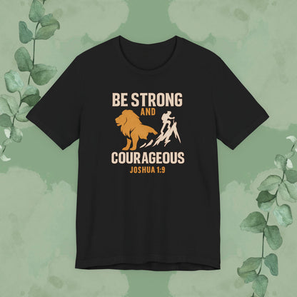 Be Strong and Courageous – Joshua 1:9 T-Shirt