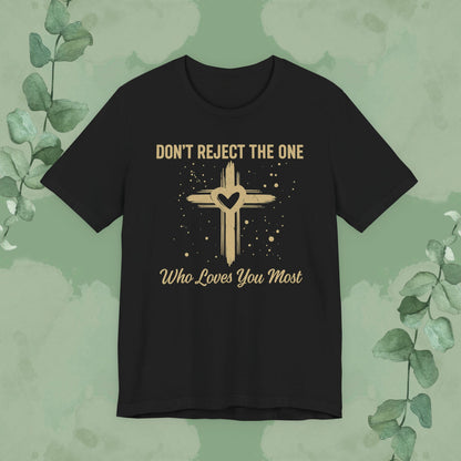 Black Christian T-shirt with “Don’t Reject The One Who Loves You Most” design