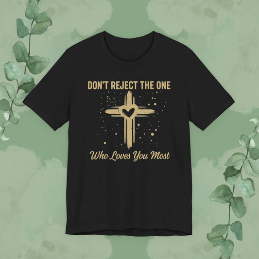 Black Christian T-shirt with “Don’t Reject The One Who Loves You Most” design