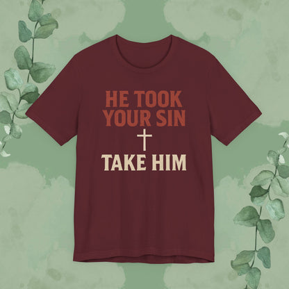 He Took Your Sin, Take Him — Christian T-Shirt